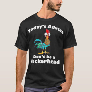 Advies van vandaag kan geen Peckerhead zijn T-shirt