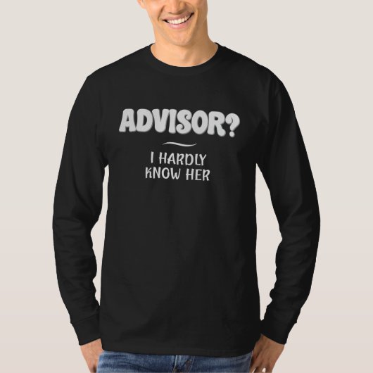 Advisor I Hardly Know Her Job Joke T-shirt (Voorkant)