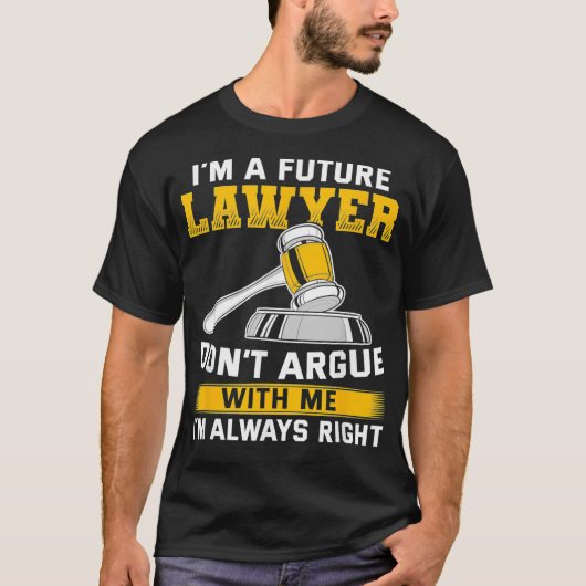 Advocaat Dont Argue Law School Student Future T-shirt (Voorkant)
