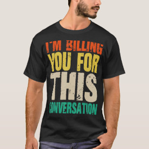 Advocaat ik factureer je voor dit gesprek t-shirt
