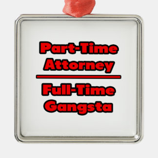 Advocaat in deeltijd .. Voltijdse gangsta Metalen Ornament