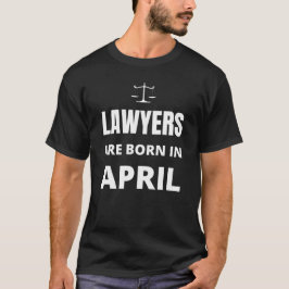 Advocaten zijn geboren in april t-shirt