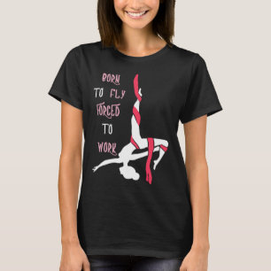 Aerial Geboren om te vliegen Aerial Hoop Circus Ly T-shirt