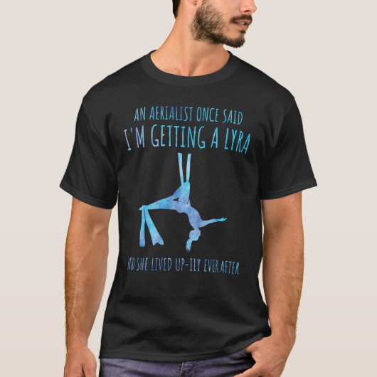 Aerial Silk Aerialist A Lyra She Lived Up ily Ever T-shirt (Voorkant)