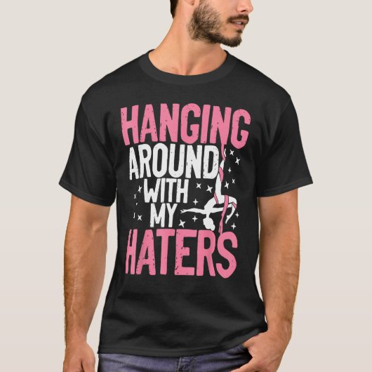 Aerial Silk Aerialist Hanging Around With My Hater T-shirt (Voorkant)
