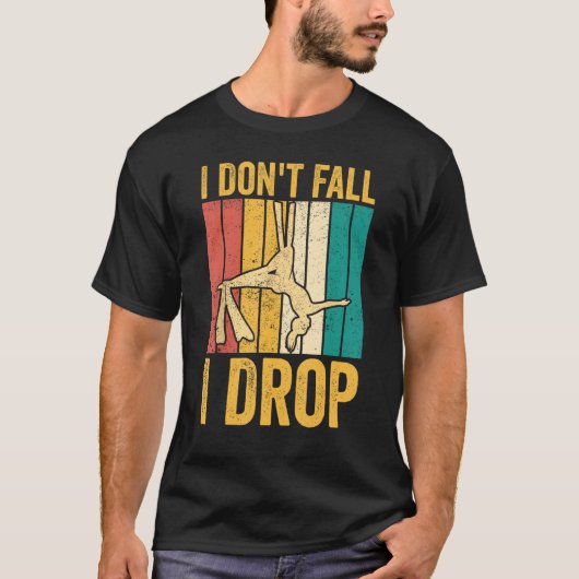 Aerial Silk Aerialist I Don't Fall I Drop T-shirt (Voorkant)