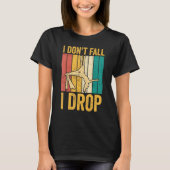 Aerial Silk Aerialist I Don't Fall I Drop T-shirt (Voorkant)