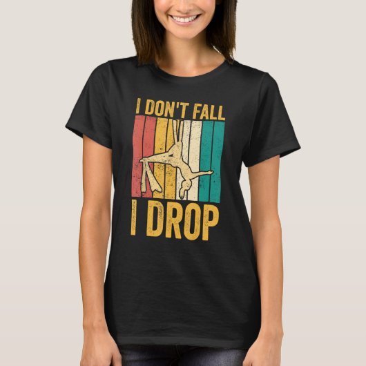 Aerial Silk Aerialist I Don't Fall I Drop T-shirt (Voorkant)