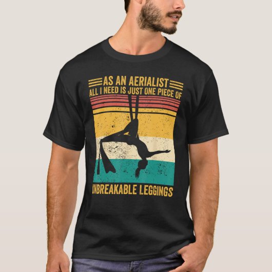 Aerial Silk Aerialist One Piece Of Unbreakable Leg T-shirt (Voorkant)