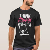 Aerial Silk Aerialist Think Always Pose itive T-shirt (Voorkant)