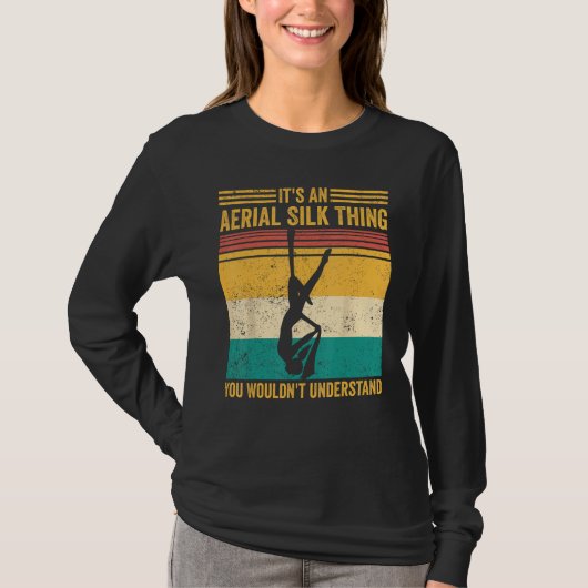 Aerial Silk Thing You Wouldn t Understand Aerialis T-shirt (Voorkant)