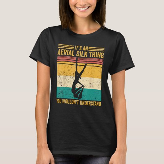 Aerial Silk Thing You Wouldn t Understand Aerialis T-shirt (Voorkant)