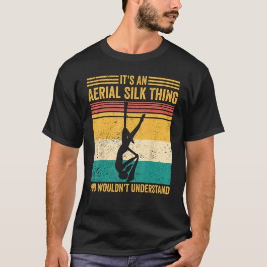 Aerial Silk Thing You Wouldn t Understand Aerialis T-shirt (Voorkant)