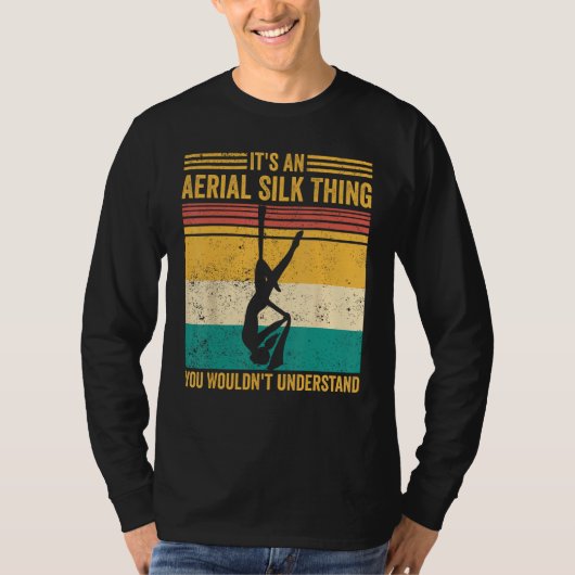 Aerial Silk Thing You Wouldn t Understand Aerialis T-shirt (Voorkant)