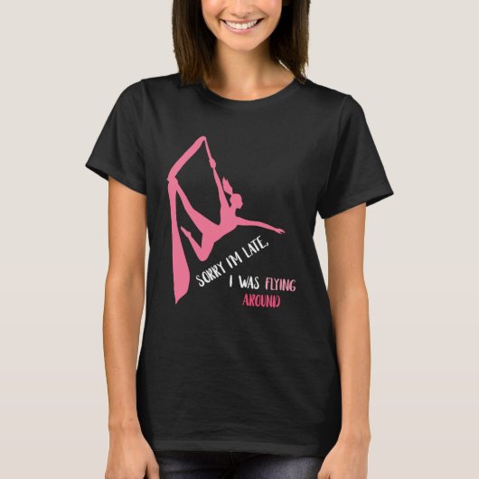 Aerial Sorry I'm Late Aerial Hoop Hanging Aerialis T-shirt (Voorkant)