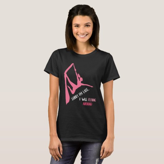 Aerial Sorry I'm Late Aerial Hoop Hanging Aerialis T-shirt (Voorkant volledig)
