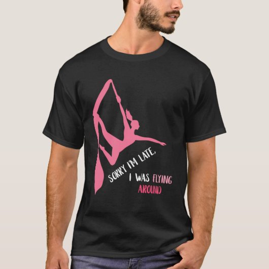 Aerial Sorry I'm Late Aerial Hoop Hanging Aerialis T-shirt (Voorkant)