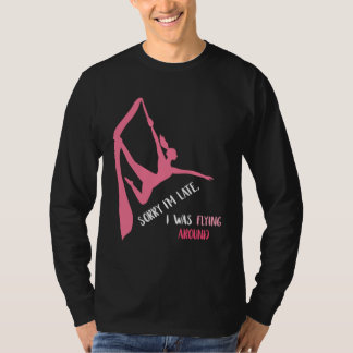Aerial Sorry I'm Late Aerial Hoop Hanging Aerialis T-shirt