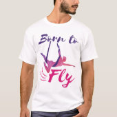 Aerial Yoga Silks Born to Fly T-shirt (Voorkant)