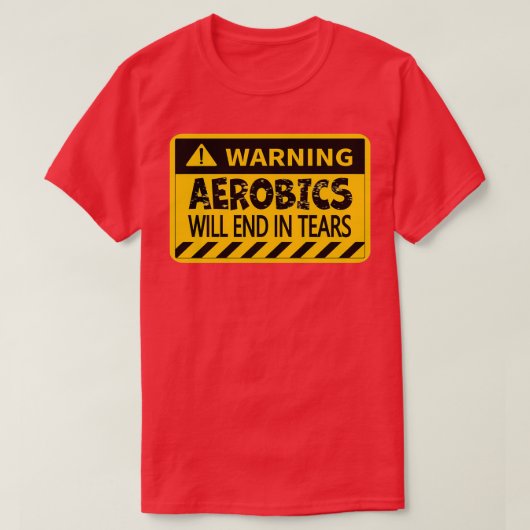 Aerobics eindigt in tranen Funny Warning Design of T-shirt (Design voorkant)