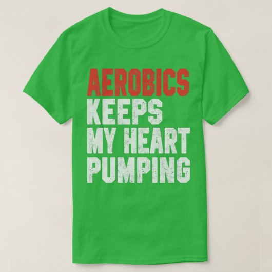 Aerobics houdt mijn hartslag 2 t-shirt (Design voorkant)