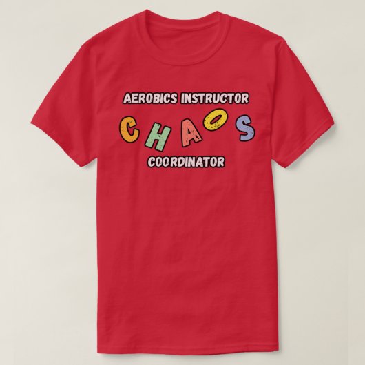 Aerobics Instructor Chaos Coordinator: Cadeau T-shirt (Design voorkant)