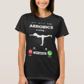Aerobics Is Calling I Must Go Fitness Hobby Aerobi T-shirt (Voorkant)