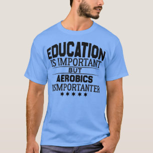 aerobics  QuoteFunny aerobics Gift 1 T-shirt