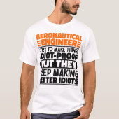 Aeronautical Engineer Ik probeer dingen idioot te  T-shirt (Voorkant)