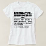 Aeronautical Engineer Noun Definition Funny Worker T-shirt<br><div class="desc">Grappige luchtvaartingenieur Gezegden "Aeronautical Engineer iemand die een probleem oplost waarvan je niet wist dat je het had op een manier die je niet kunt begrijpen". Pak dit Grappige Aeronautical Engineer-ontwerp als een grappig cadeau voor een geweldige moeder,  vader of vriend.</div>