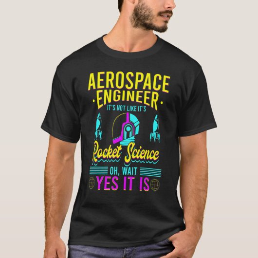 Aerospace Engineer Het is als Rocket Science T-shirt (Voorkant)