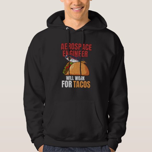 Aerospace Engineer Will Work For Tacos Engineering Hoodie (Voorkant)