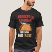 Aerospace Engineer Will Work For Tacos Engineering T-shirt (Voorkant)