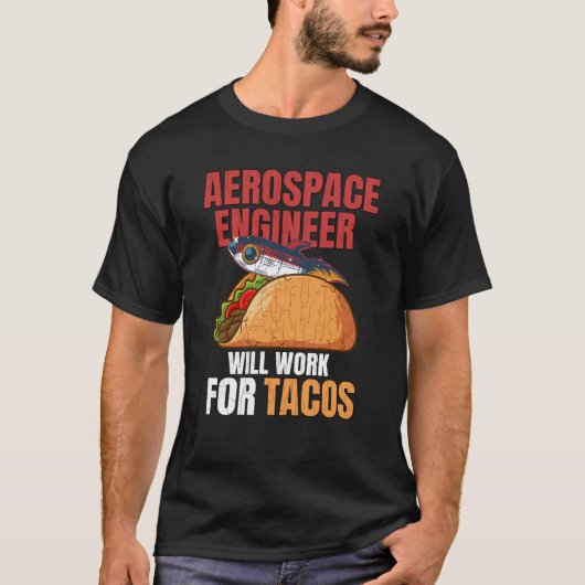 Aerospace Engineer Will Work For Tacos Engineering T-shirt (Voorkant)