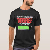 Aerospace Engineering Degree In Progress Engineer T-shirt (Voorkant)
