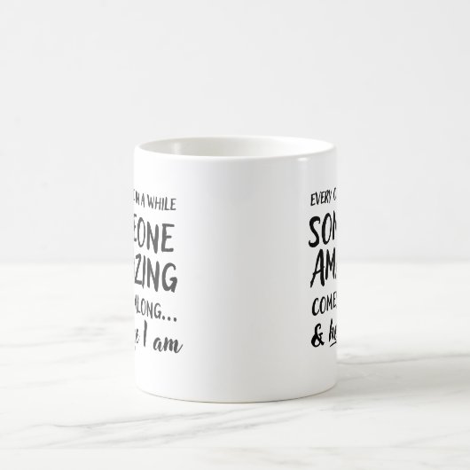 Af en toe komt er iemand die geweldig is. koffiemok (Center)