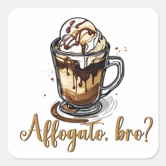 Affogato, bro?, Cafeïne liefhebber Vierkante Sticker (Voorkant)