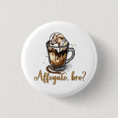 Affogato, bro?, Cafeïneverslaafde Ronde Button 3,2 Cm (Voorkant)