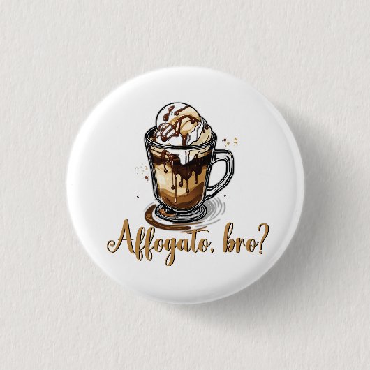 Affogato, bro?, Cafeïneverslaafde Ronde Button 3,2 Cm (Voorkant)