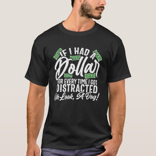 Afgeleid als ik een dollarhond T-shirt had (Voorkant)