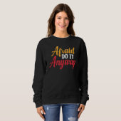 Afraid Do It AnywayGrappig Motivatie citaat Trui (Voorkant volledig)