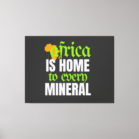 Africa is Home To Every Mineral |  Canvas Afdruk (Voorkant)