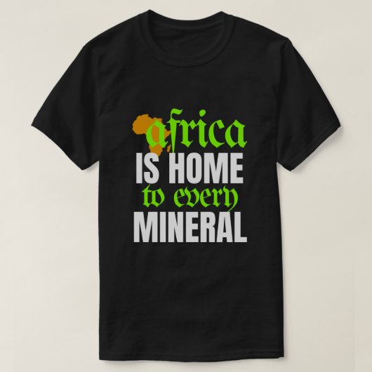 Africa is Home To Every Mineral | T-shirt (Design voorkant)