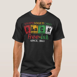Africa Unapologetically Black Free-ish Since 1865  T-shirt