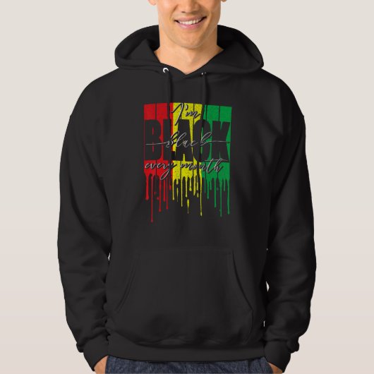 African Flag Dripping I'm Black Every Month Black Hoodie (Voorkant)