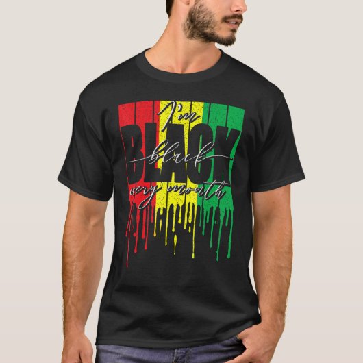 African Flag Dripping I'm Black Every Month Black  T-shirt (Voorkant)