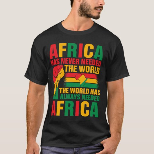 Afrika heeft de wereld nog nooit nodig gehad Al T-shirt (Voorkant)