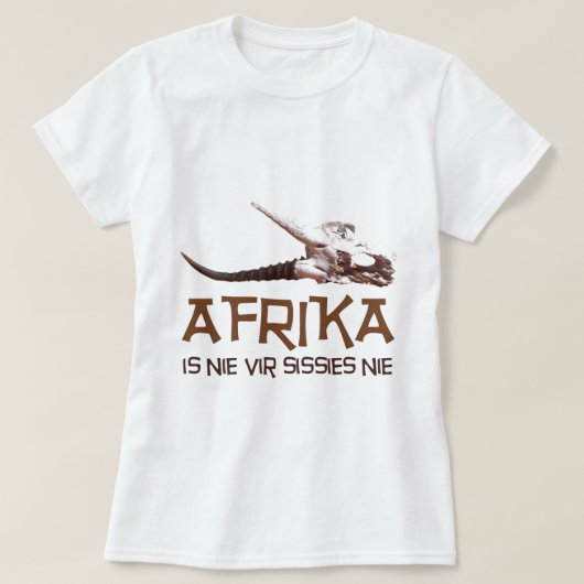 Afrika is nie vir sissies: Afrikaanse ledemaat T-shirt (Design voorkant)