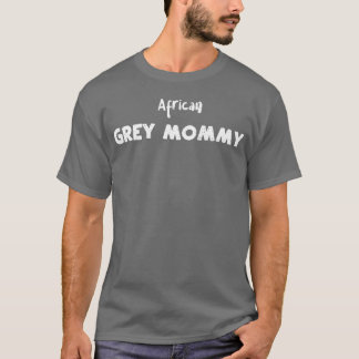 Afrikaanse grijze mama vogels t-shirt