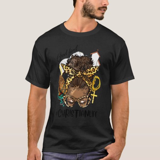 Afro Messy Christian Life, God First Black Woman,  T-shirt (Voorkant)